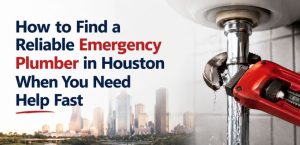 How to Find a Reliable Emergency Plumber in Houston When You Need Help Fast